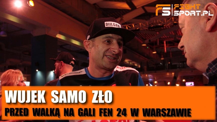 Wujek Samo Zło przed FEN 24
