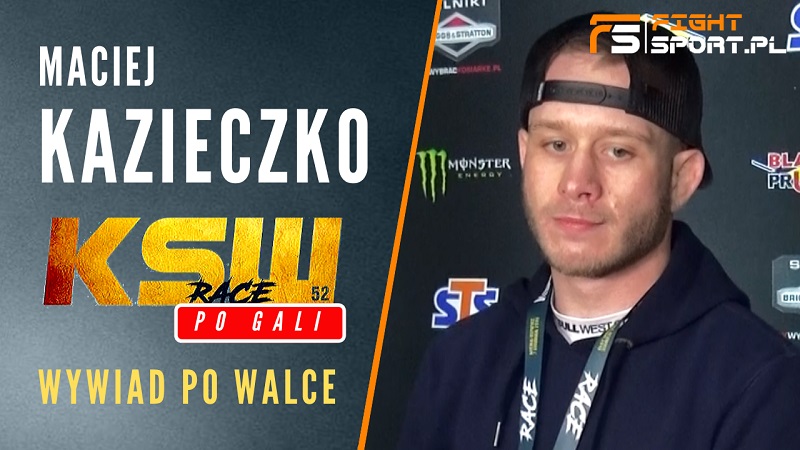 Maciej Kazieczko po KSW 52